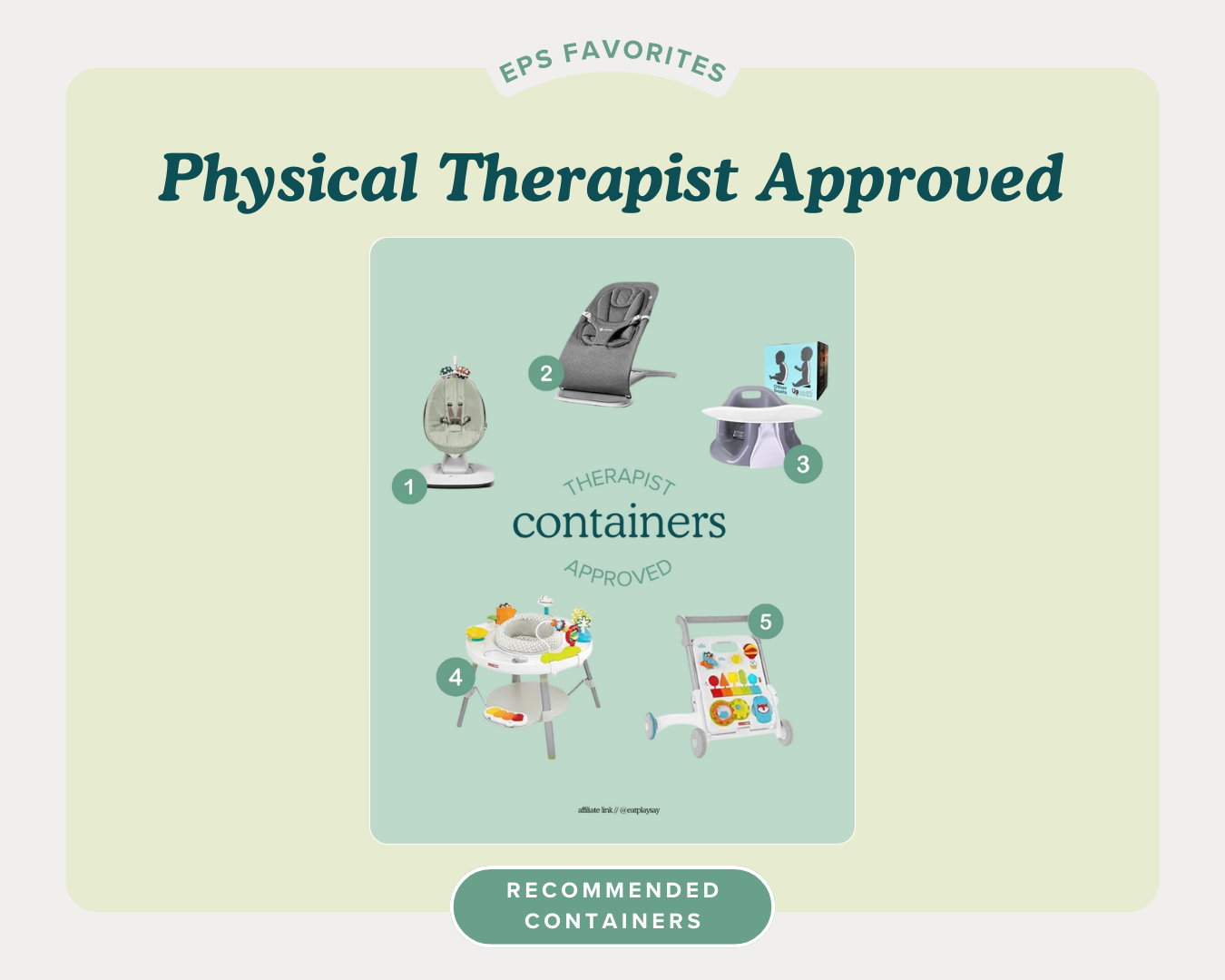  Sometimes you do have to put baby somewhere safe while you cook or use the restroom! See our Physical Therapist & Occupational Therapist   approved containers here  . 